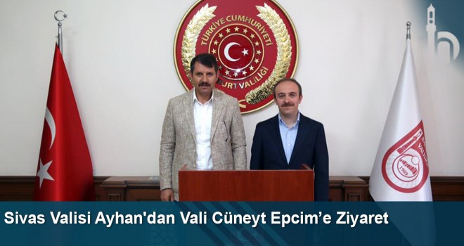 Sivas Valisi Salih Ayhan Vali Cüneyt Epcim’i Ziyaret Etti.