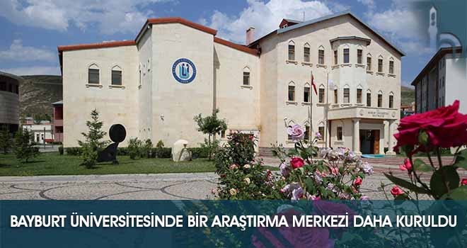 Bayburt Üniversitesinde Bir Araştırma Merkezi Daha Kuruldu