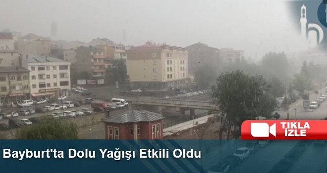 Bayburt'ta Dolu Yağışı Etkili Oldu