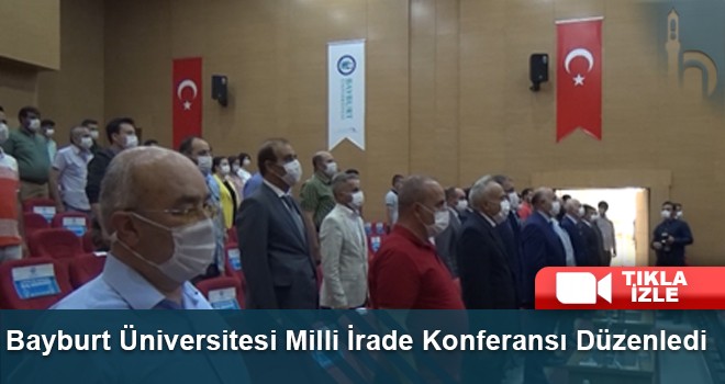 Bayburt Üniversitesi Milli İrade Konferansı Düzenledi