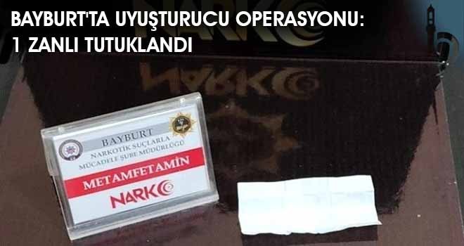 Bayburt'ta Uyuşturucu Operasyonu: 1 Zanlı Tutuklandı