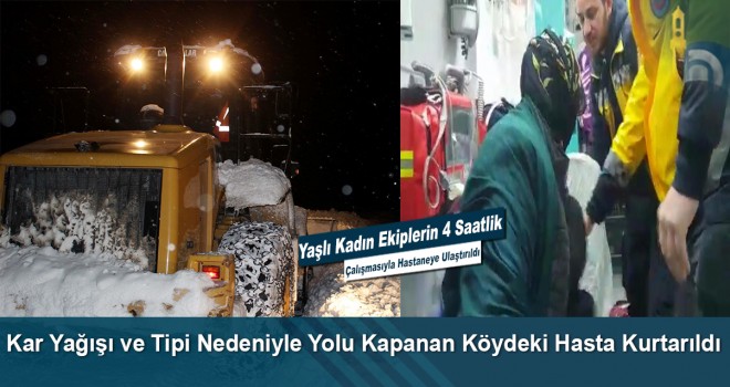 Kar Yağışı ve Tipi Nedeniyle Yolu Kapanan Köydeki Hasta Kurtarıldı