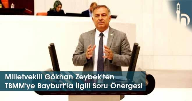 Milletvekili Gökhan Zeybek'ten TBMM'ye Bayburt'la İlgili Soru Önergesi