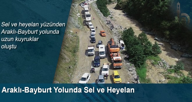 Sel ve Heyelan Yüzünden Araklı-Bayburt Yolunda Uzun Kuyruklar Oluştu