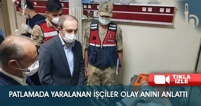 Patlamada Yaralanan İşçiler Olay Anını Anlattı