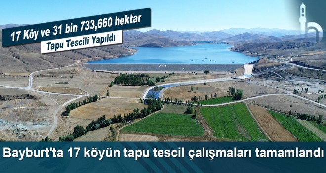 Bayburt'ta 17 Köyün Tapu Tescil Çalışmaları Tamamlandı