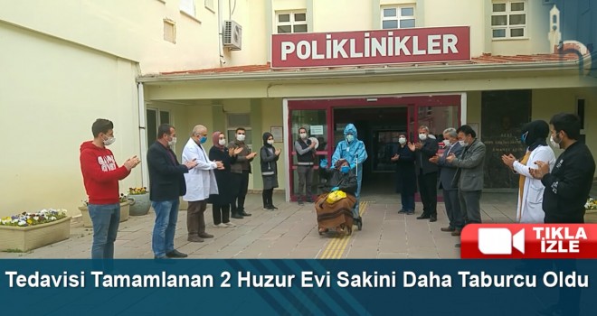 Tedavisi Tamamlanan 2 Huzur Evi Sakini Daha Taburcu Oldu