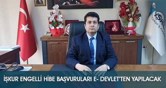 İşkur Engelli Hibe Başvuruları E- Devlet’ten Yapılacak