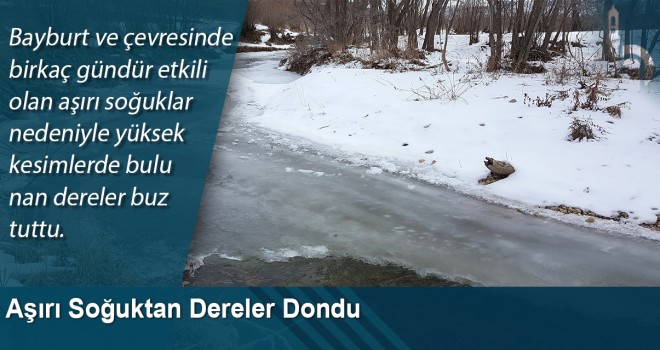 Aşırı soğuktan dereler dondu