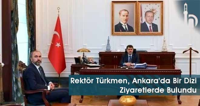 Rektör Türkmen, Ankara'da Bir Dizi Ziyaretlerde Bulundu