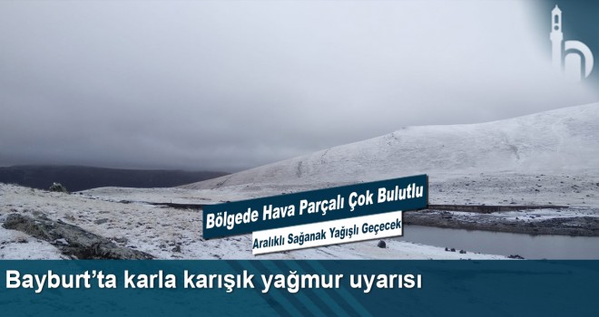 Bayburt’ta Karla Karışık Yağmur Uyarısı