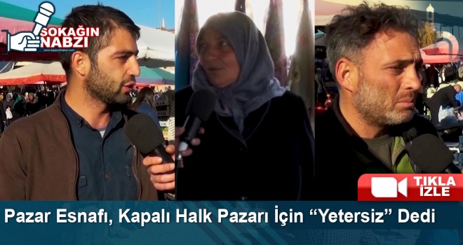 Pazar Esnafı, Kapalı Halk Pazarı İçin 'Yetersiz' Dedi