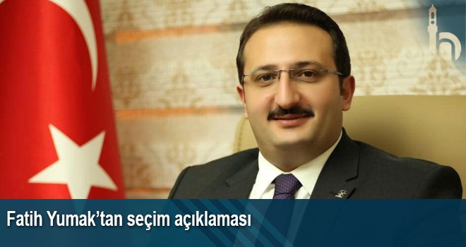 Fatih Yumak’tan Seçim Açıklaması