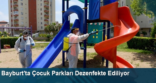 Bayburt'ta Çocuk Parkları Dezenfekte Ediliyor