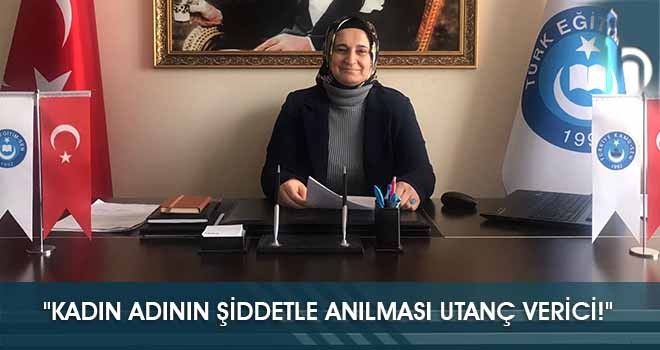 "Kadın Adının Şiddetle Anılması Utanç Verici!"