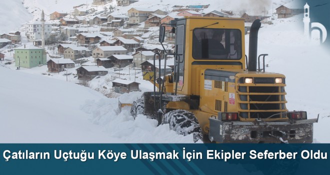 Çatıların uçtuğu köye ulaşmak için ekipler seferber oldu