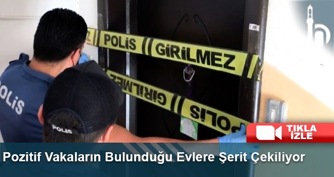 Pozitif Vakaların Bulunduğu Evlere Şerit Çekiliyor