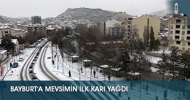 Bayburt'a Mevsimin İlk Karı Yağdı