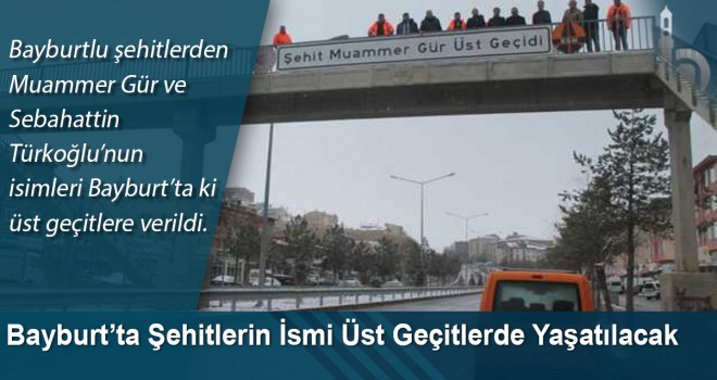 Bayburt’ta Şehitlerin İsmi Üst Geçitlerde Yaşatılacak