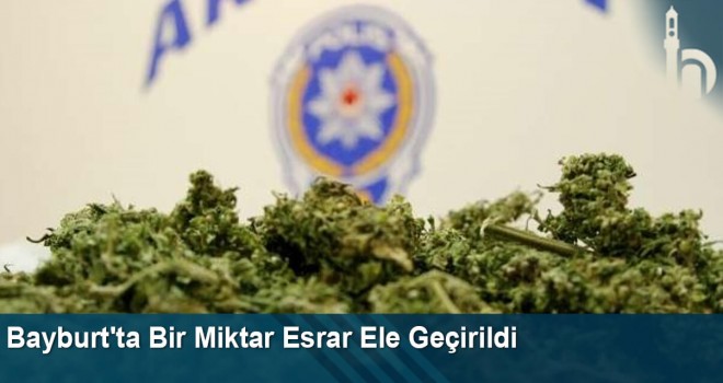 Bayburt'ta Bir Miktar Esrar Ele Geçirildi