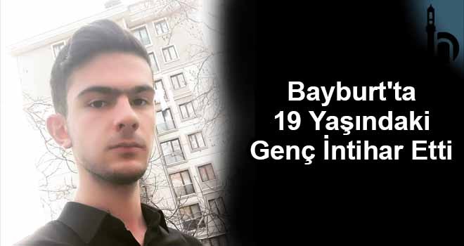 Bayburt'ta 19 Yaşındaki Genç İntihar Etti