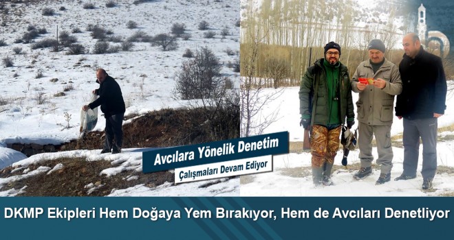 DKMP Ekipleri Hem Doğaya Yem Bırakıyor, Hem de Avcıları Denetliyor