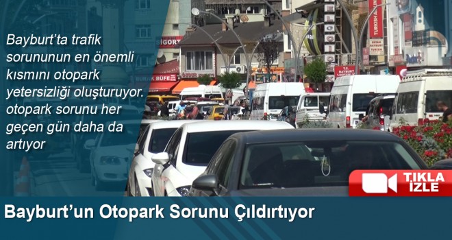 Bayburt’un Otopark Sorunu Çıldırtıyor