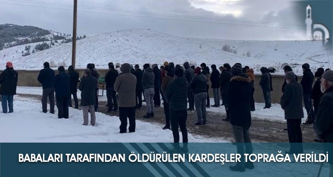 Babaları Tarafından Öldürülen Kardeşler Toprağa Verildi