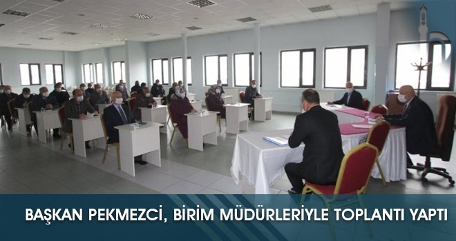 Başkan Pekmezci, Birim Müdürleriyle Toplantı Yaptı