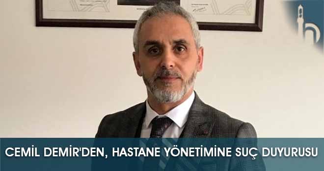 Cemil Demir'den, Hastane Yönetimine Suç Duyurusu