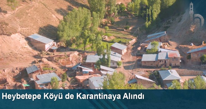 Heybetepe Köyü de Karantinaya Alındı