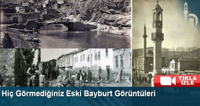 Hiç Görmediğiniz Eski Bayburt Görüntüleri