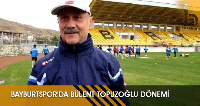 Bayburtspor'da Bülent Topuzoğlu Dönemi