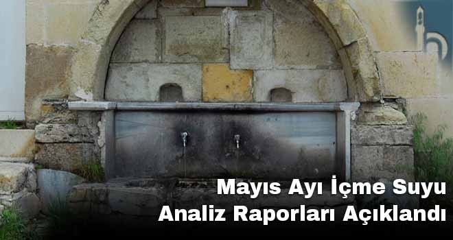 Mayıs Ayı İçme Suyu Analiz Raporları Açıklandı